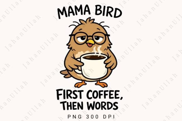 Mama Bird First Coffee Then Words PNG: The Perfect Design Asset